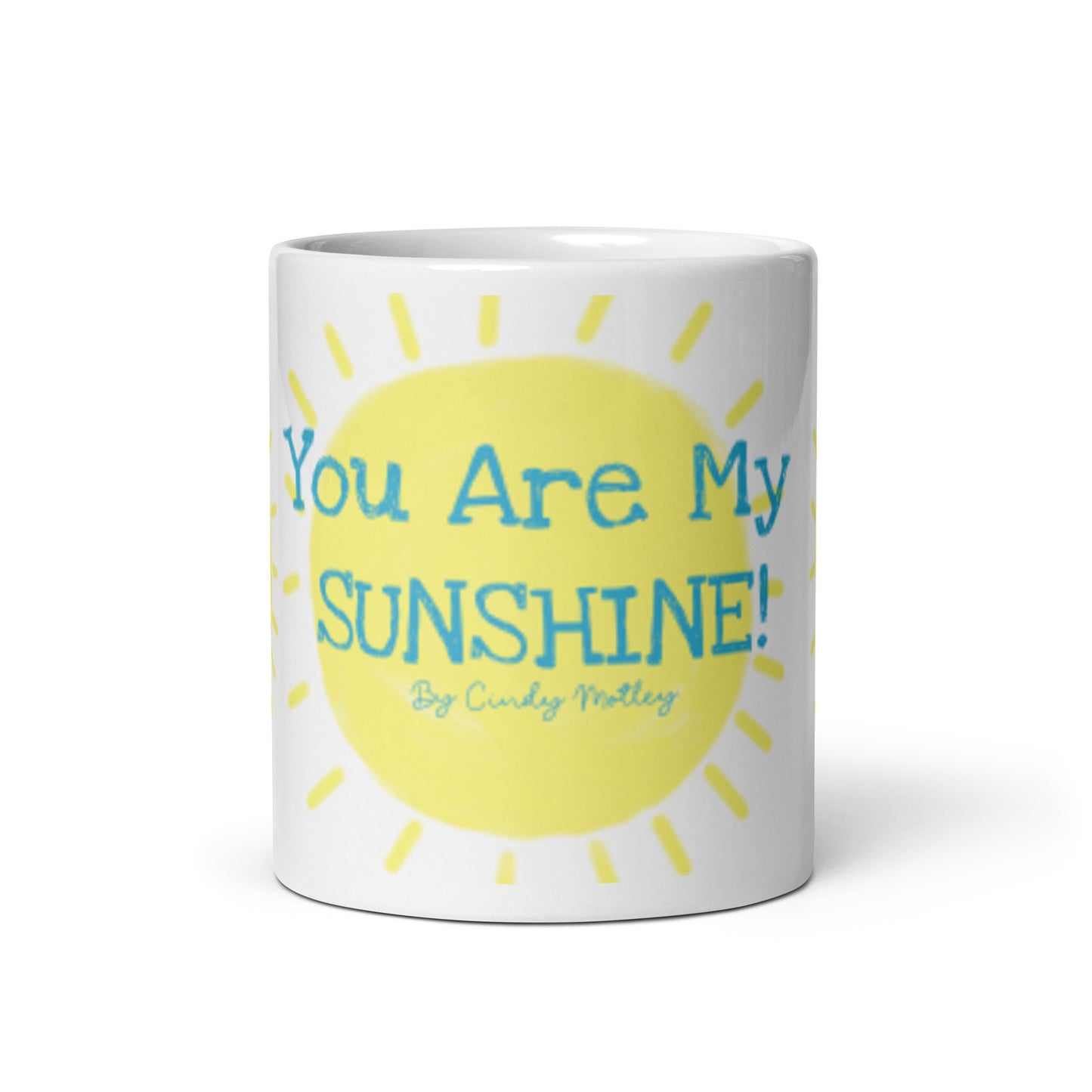You Are My Sunshine! By Cindy Motley White glossy mug