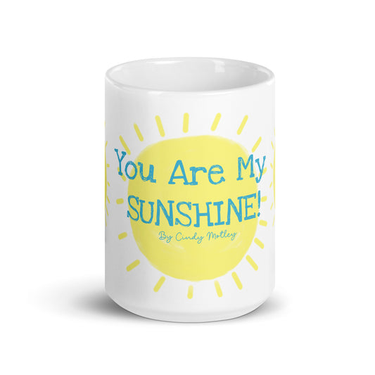 You Are My Sunshine! By Cindy Motley White glossy mug